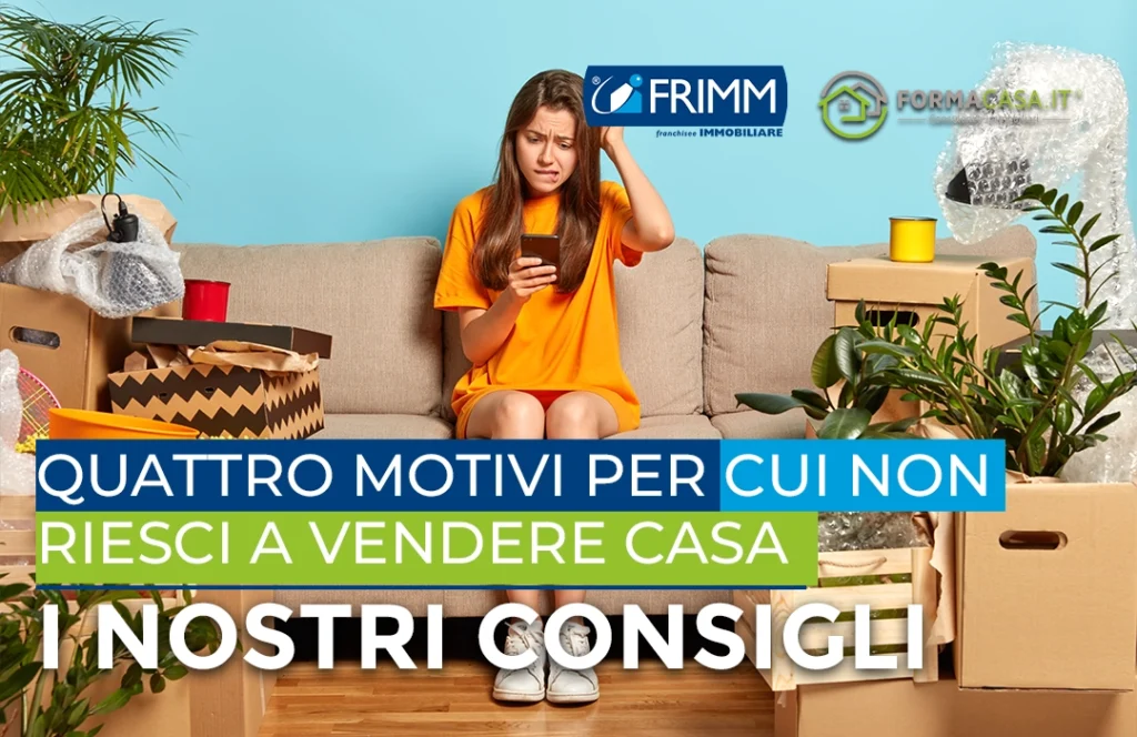 Quattro motivi per cui non riesci a vendere casa