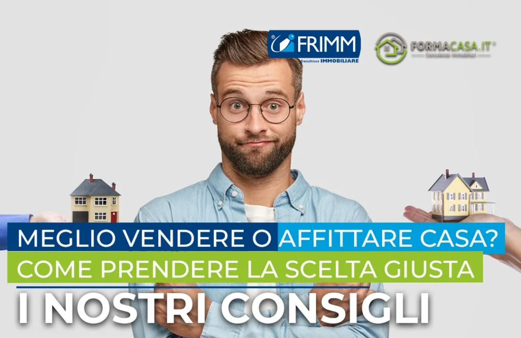 Meglio vendere o affittare casa? Come prendere la scelta giusta